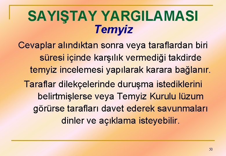 SAYIŞTAY YARGILAMASI Temyiz Cevaplar alındıktan sonra veya taraflardan biri süresi içinde karşılık vermediği takdirde