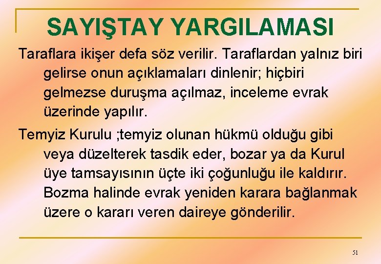 SAYIŞTAY YARGILAMASI Taraflara ikişer defa söz verilir. Taraflardan yalnız biri gelirse onun açıklamaları dinlenir;