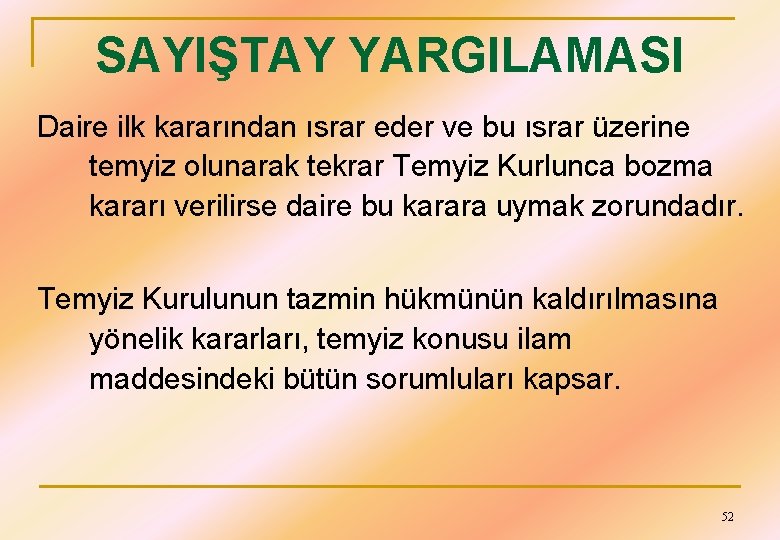 SAYIŞTAY YARGILAMASI Daire ilk kararından ısrar eder ve bu ısrar üzerine temyiz olunarak tekrar