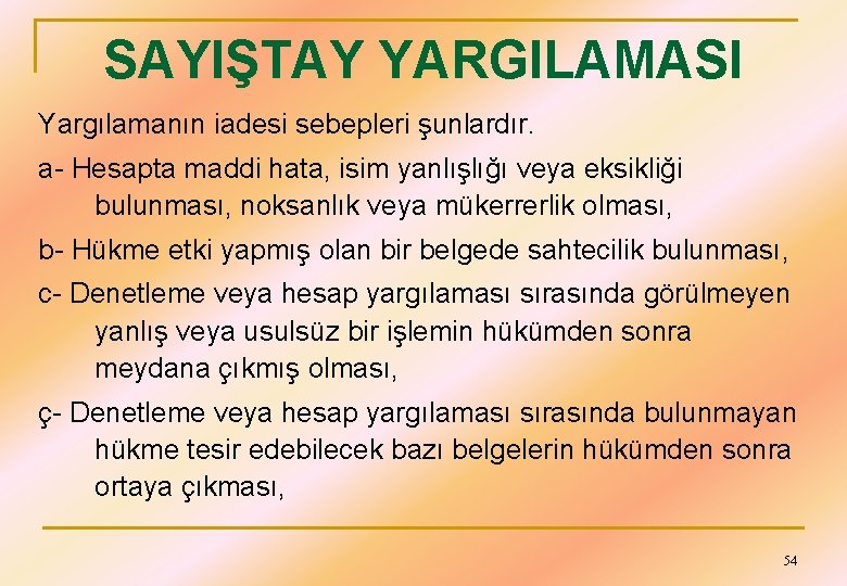 SAYIŞTAY YARGILAMASI Yargılamanın iadesi sebepleri şunlardır. a- Hesapta maddi hata, isim yanlışlığı veya eksikliği