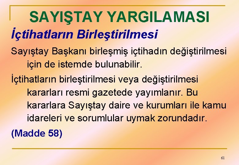 SAYIŞTAY YARGILAMASI İçtihatların Birleştirilmesi Sayıştay Başkanı birleşmiş içtihadın değiştirilmesi için de istemde bulunabilir. İçtihatların