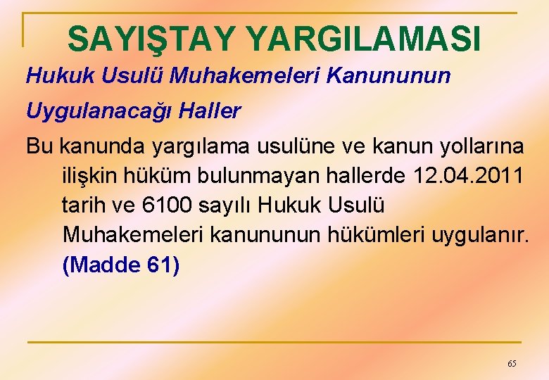 SAYIŞTAY YARGILAMASI Hukuk Usulü Muhakemeleri Kanununun Uygulanacağı Haller Bu kanunda yargılama usulüne ve kanun