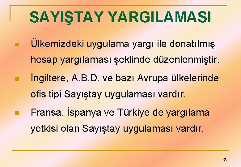 SAYIŞTAY YARGILAMASI n Ülkemizdeki uygulama yargı ile donatılmış hesap yargılaması şeklinde düzenlenmiştir. n İngiltere,