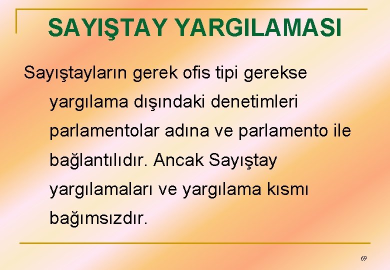 SAYIŞTAY YARGILAMASI Sayıştayların gerek ofis tipi gerekse yargılama dışındaki denetimleri parlamentolar adına ve parlamento