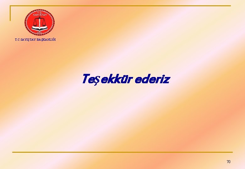 T. C SAYIŞTAY BAŞKANLIĞI Teşekkür ederiz 70 