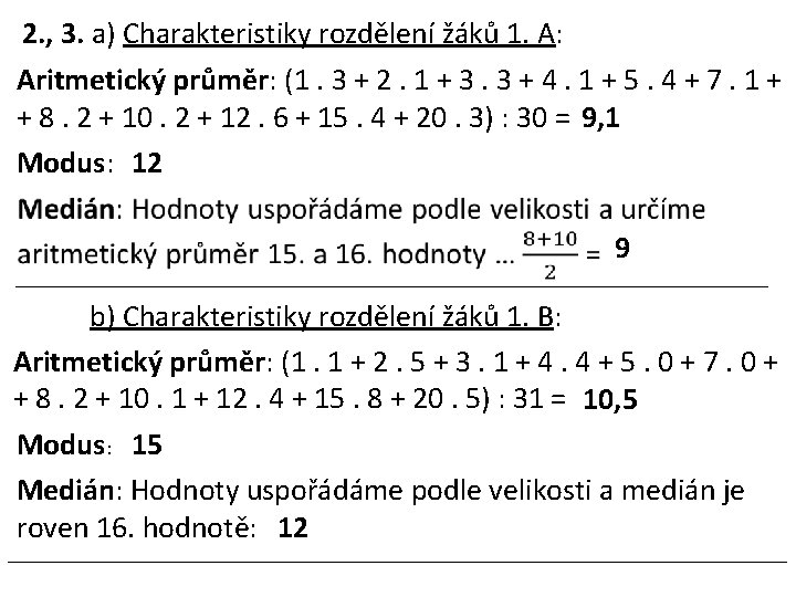 2. , 3. a) Charakteristiky rozdělení žáků 1. A: Aritmetický průměr: (1. 3 +