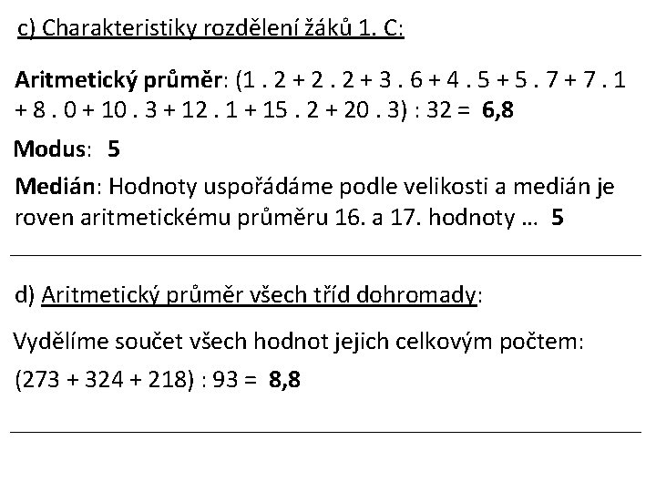 c) Charakteristiky rozdělení žáků 1. C: Aritmetický průměr: (1. 2 + 2. 2 +