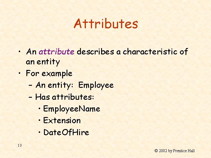 Attributes • An attribute describes a characteristic of an entity • For example –