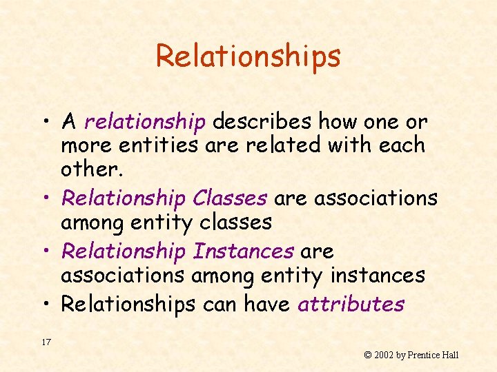 Relationships • A relationship describes how one or more entities are related with each
