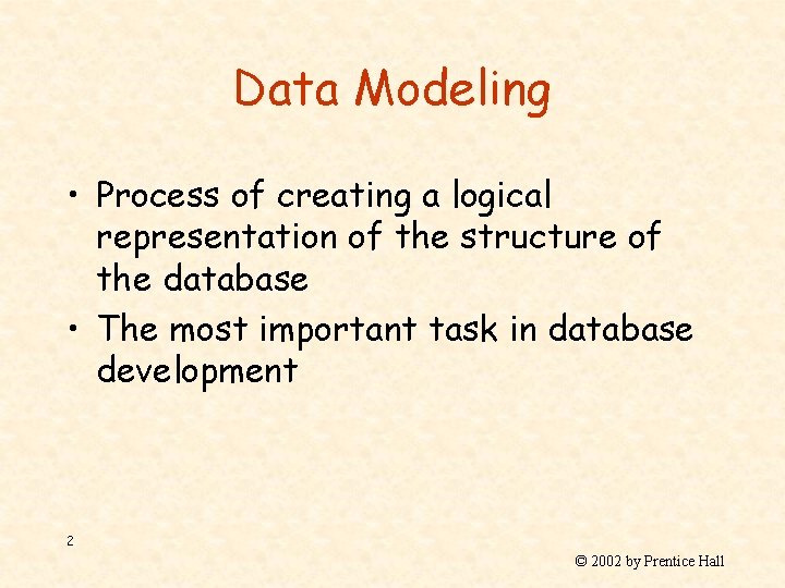 Data Modeling • Process of creating a logical representation of the structure of the