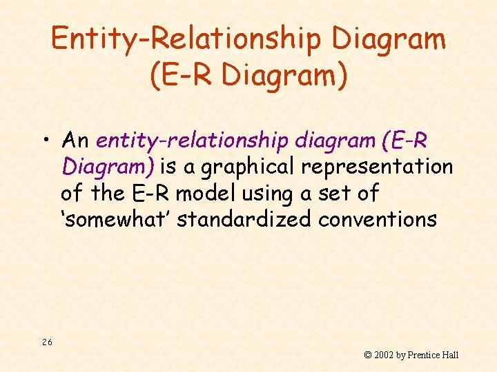 Entity-Relationship Diagram (E-R Diagram) • An entity-relationship diagram (E-R Diagram) is a graphical representation