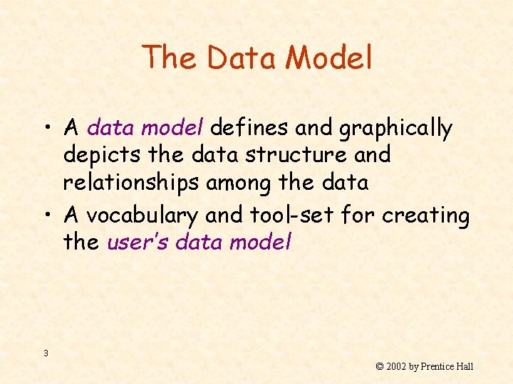 The Data Model • A data model defines and graphically depicts the data structure