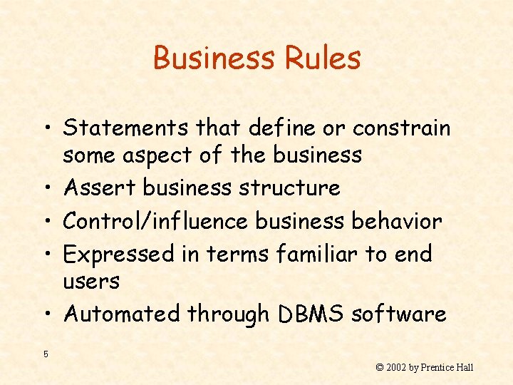 Business Rules • Statements that define or constrain some aspect of the business •