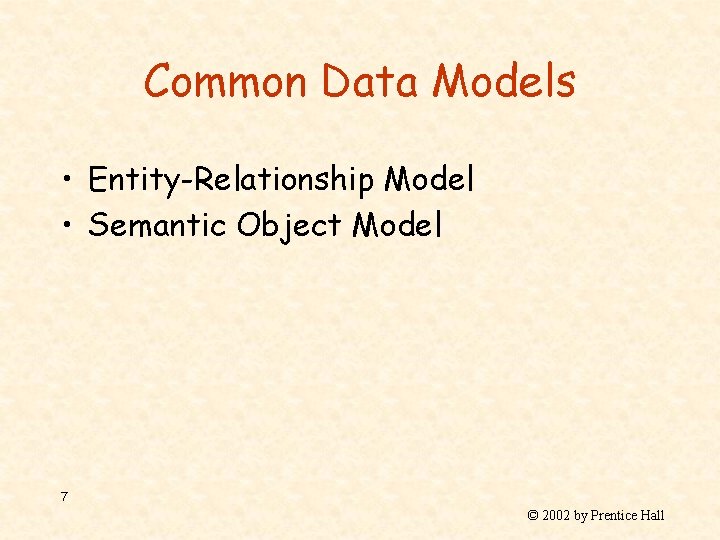 Common Data Models • Entity-Relationship Model • Semantic Object Model 7 © 2002 by