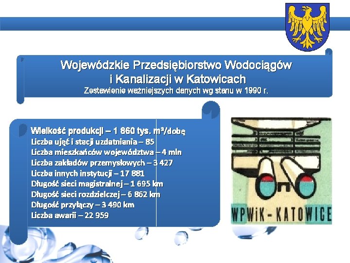 Wojewódzkie Przedsiębiorstwo Wodociągów i Kanalizacji w Katowicach Zestawienie ważniejszych danych wg stanu w 1990