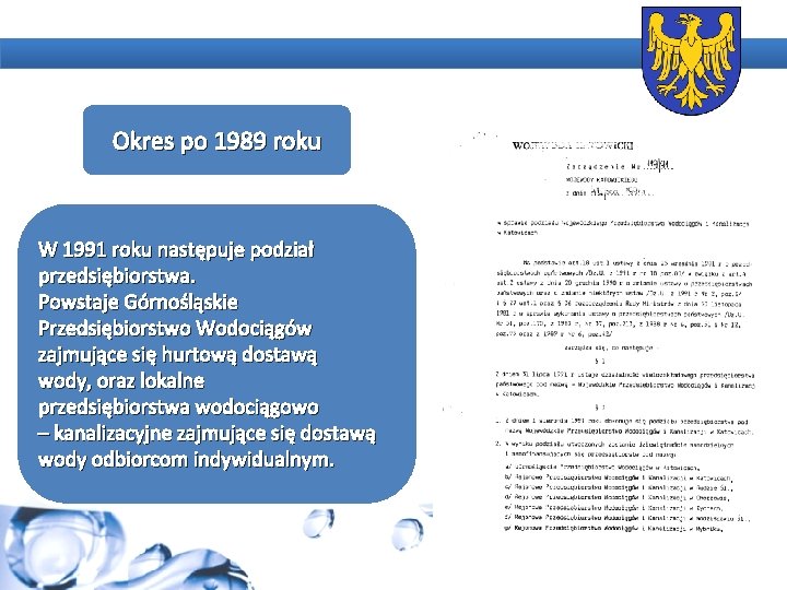 Okres po 1989 roku W 1991 roku następuje podział przedsiębiorstwa. Powstaje Górnośląskie Przedsiębiorstwo Wodociągów