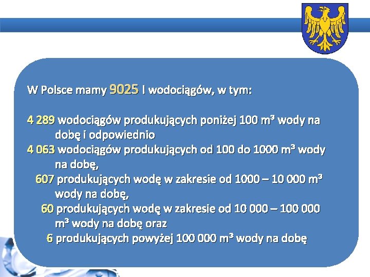 W Polsce mamy 9025 ! wodociągów, w tym: 4 289 wodociągów produkujących poniżej 100