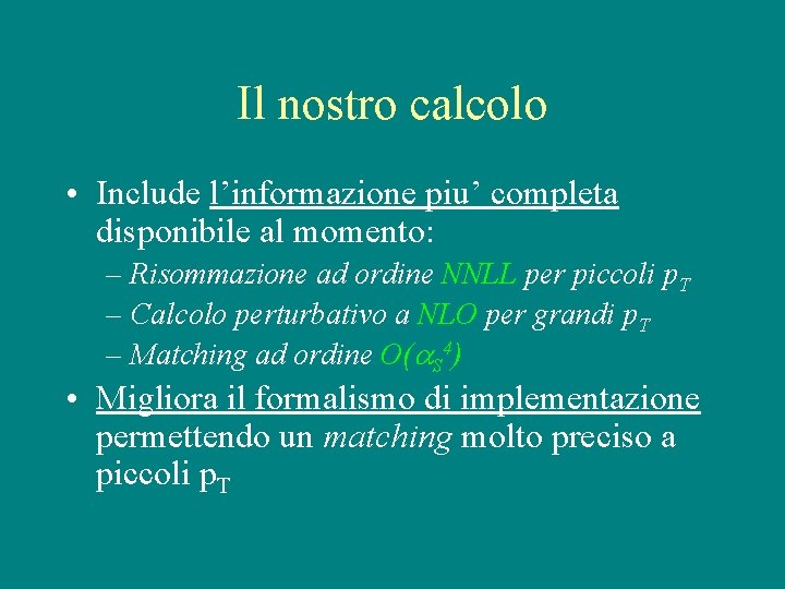 Il nostro calcolo • Include l’informazione piu’ completa disponibile al momento: – Risommazione ad