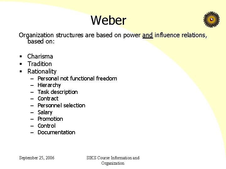 Weber Organization structures are based on power and influence relations, based on: § Charisma