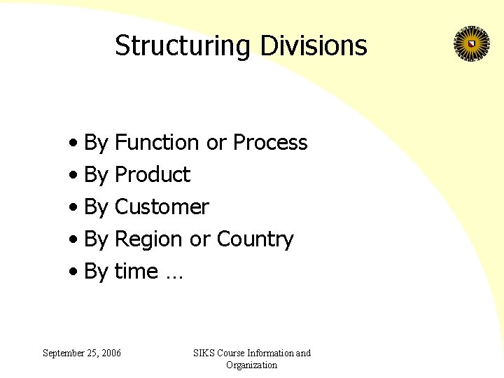 Structuring Divisions • By • By Function or Process Product Customer Region or Country