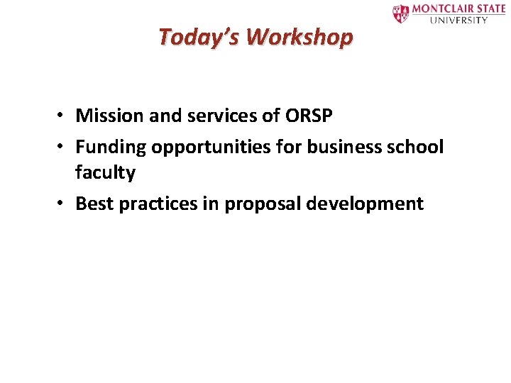 Today’s Workshop • Mission and services of ORSP • Funding opportunities for business school