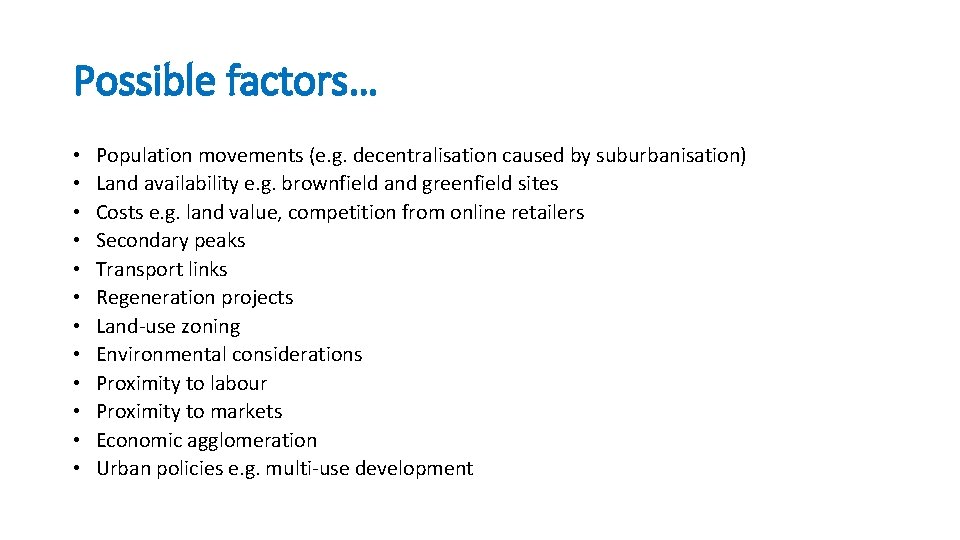 Possible factors… • • • Population movements (e. g. decentralisation caused by suburbanisation) Land Possible factors… • • • Population movements (e. g. decentralisation caused by suburbanisation) Land