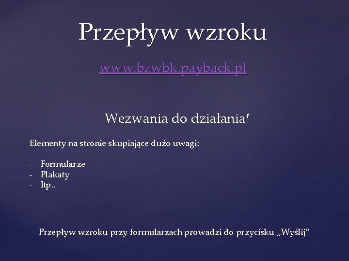 Przepływ wzroku www. bzwbk. payback. pl Wezwania do działania! Elementy na stronie skupiające dużo