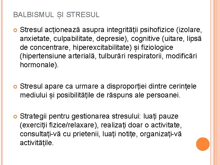 BALBISMUL ȘI STRESUL Stresul acționează asupra integrității psihofizice (izolare, anxietate, culpabilitate, depresie), cognitive (uitare,