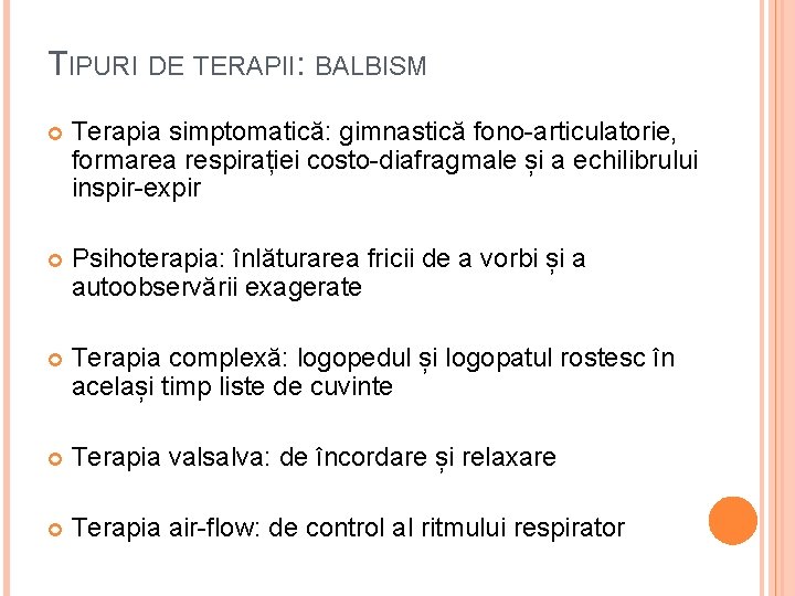 TIPURI DE TERAPII: BALBISM Terapia simptomatică: gimnastică fono-articulatorie, formarea respirației costo-diafragmale și a echilibrului