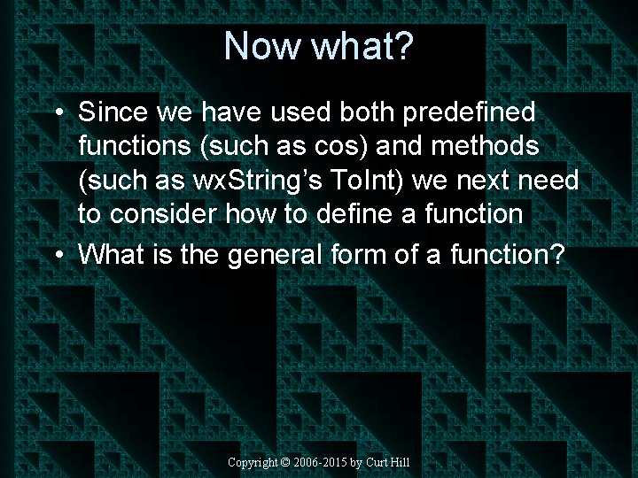 Now what? • Since we have used both predefined functions (such as cos) and