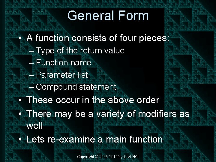 General Form • A function consists of four pieces: – Type of the return