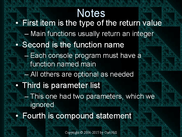 Notes • First item is the type of the return value – Main functions