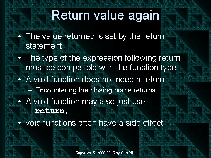 Return value again • The value returned is set by the return statement •