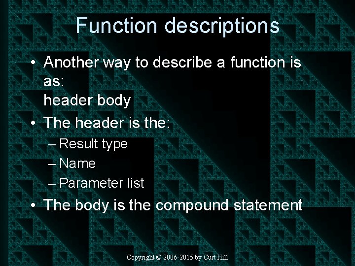 Function descriptions • Another way to describe a function is as: header body •