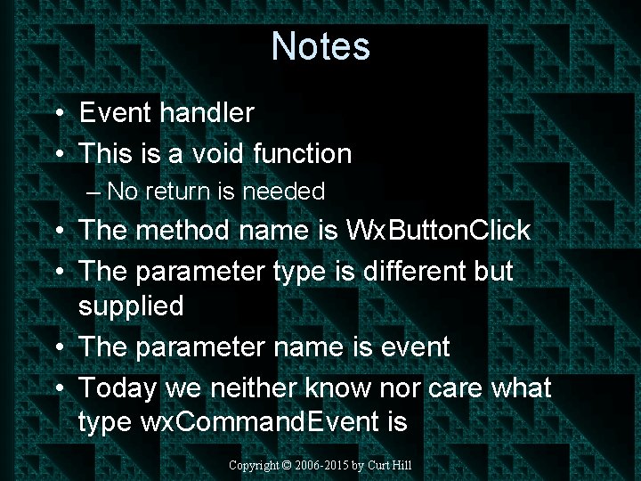 Notes • Event handler • This is a void function – No return is