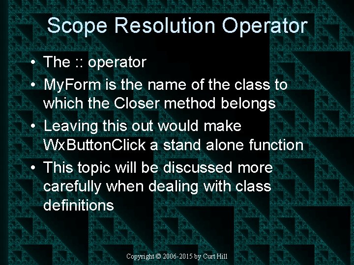 Scope Resolution Operator • The : : operator • My. Form is the name