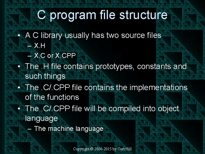 C program file structure • A C library usually has two source files –