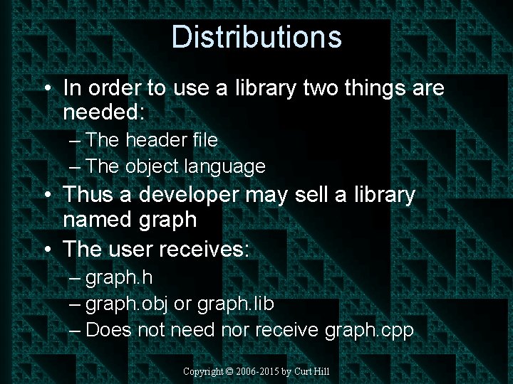 Distributions • In order to use a library two things are needed: – The