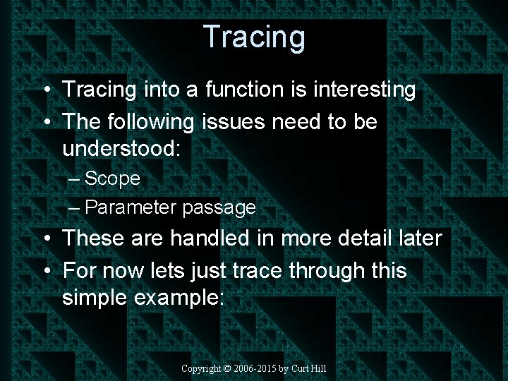 Tracing • Tracing into a function is interesting • The following issues need to