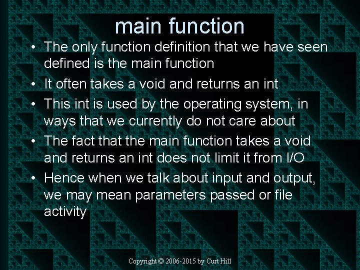 main function • The only function definition that we have seen defined is the
