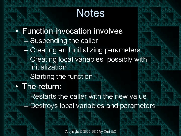 Notes • Function invocation involves – Suspending the caller – Creating and initializing parameters
