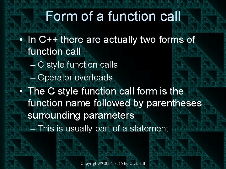 Form of a function call • In C++ there actually two forms of function