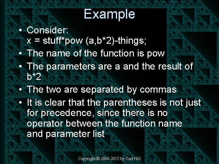 Example • Consider: x = stuff*pow (a, b*2)-things; • The name of the function