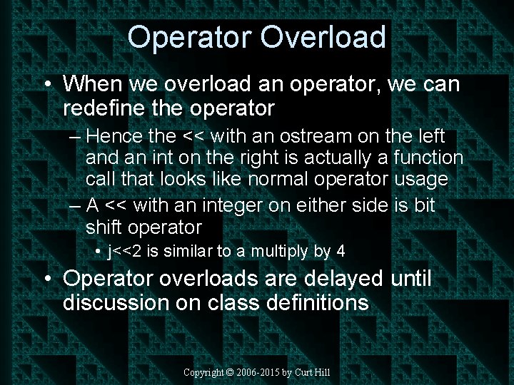 Operator Overload • When we overload an operator, we can redefine the operator –