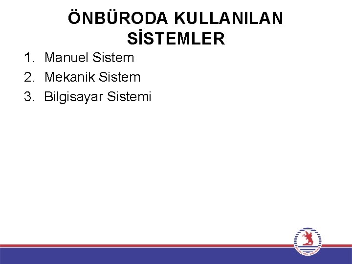 ÖNBÜRODA KULLANILAN SİSTEMLER 1. Manuel Sistem 2. Mekanik Sistem 3. Bilgisayar Sistemi 