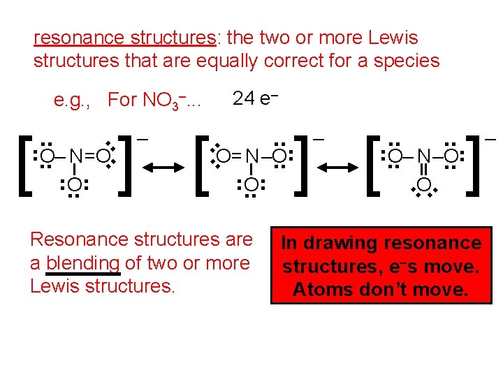 resonance structures: the two or more Lewis structures that are equally correct for a