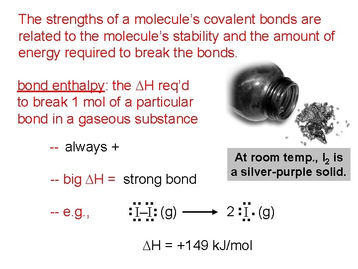 The strengths of a molecule’s covalent bonds are related to the molecule’s stability and