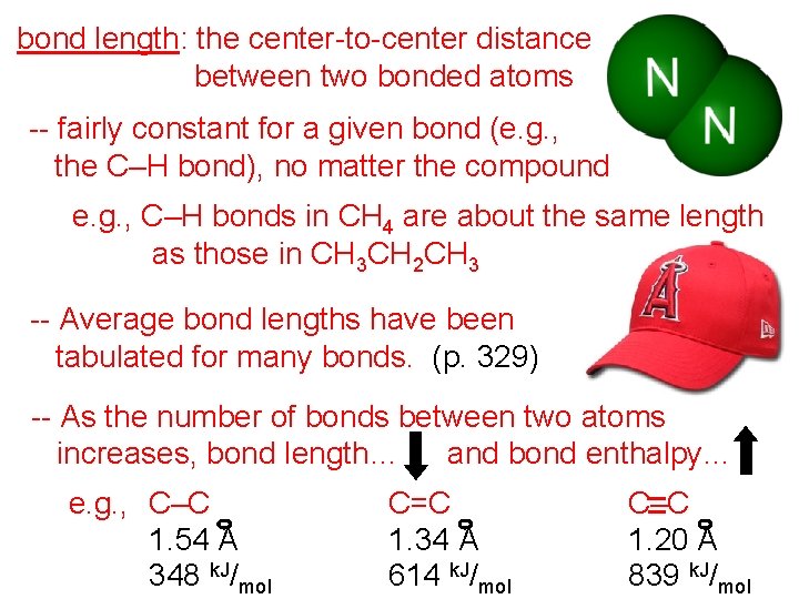 bond length: the center-to-center distance between two bonded atoms -- fairly constant for a
