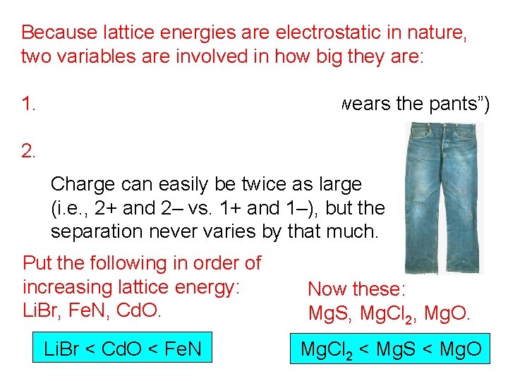 Because lattice energies are electrostatic in nature, two variables are involved in how big