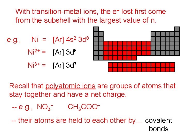 With transition-metal ions, the e– lost first come from the subshell with the largest